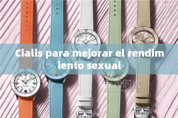 Cialis para mejorar el rendimiento sexual