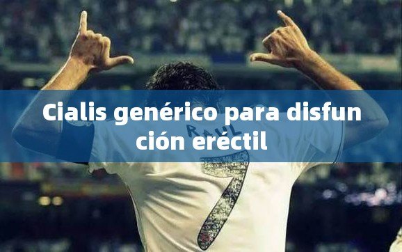 Cialis genérico para disfunción eréctil - 