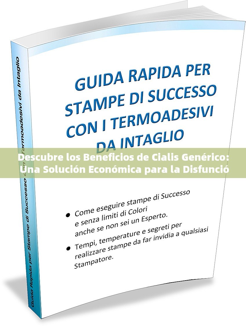 Descubre los Beneficios de Cialis Genérico: Una Solución Económica para la Disfunción Eréctil - 