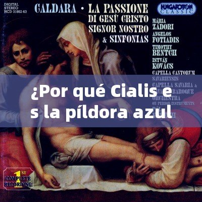 ¿Por qué Cialis es la píldora azul que está revolucionando la vida sexual de millones de personas?