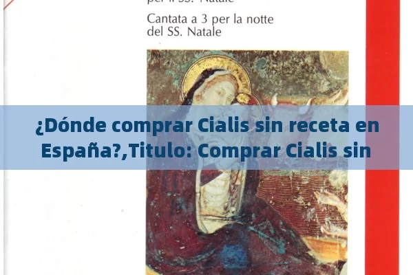 ¿Dónde comprar Cialis sin receta en España?,Titulo: Comprar Cialis sin Receta en España