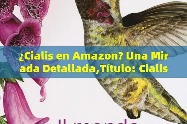 ¿Cialis en Amazon? Una Mirada Detallada,Título: Cialis en Amazon