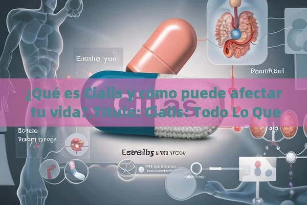 ¿Dónde comprar Cialis y pagar contrareembolso?,Guía Completa: Donde Comprar Cialis y Pagar Contrareembolso