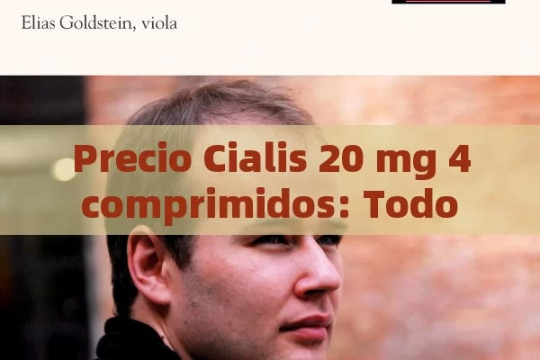 Precio Cialis 20 mg 4 comprimidos: Todo lo que debes saber,Precio de Cialis 20 mg 4 comprimidos