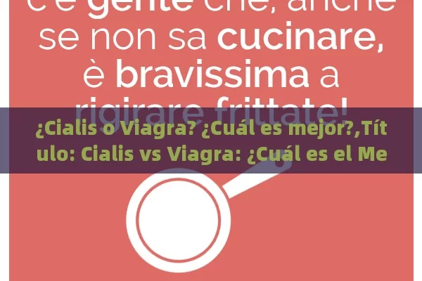 ¿Cialis o Viagra? ¿Cuál es mejor?,Título: Cialis vs Viagra: ¿Cuál es el Mejor?