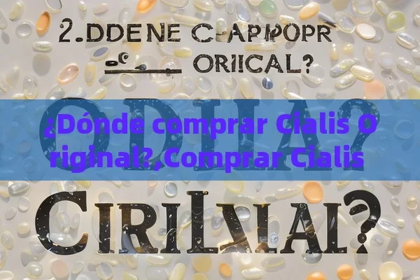 ¿Dónde comprar Cialis Original?,Comprar Cialis Original