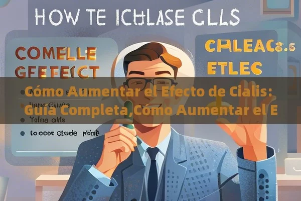 Cómo Aumentar el Efecto de Cialis: Guía Completa,Cómo Aumentar el Efecto de Cialis: Guía Completa