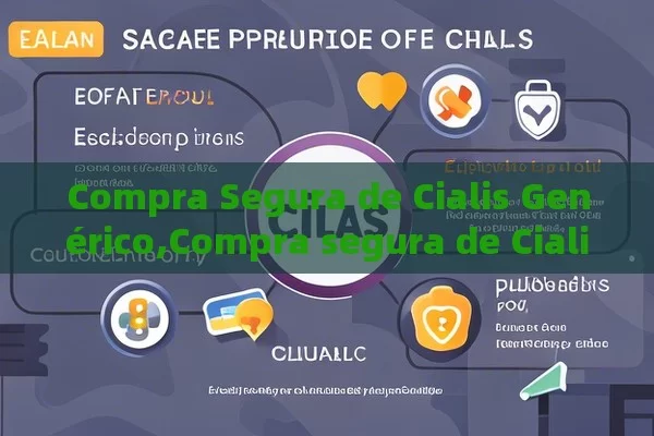 Compra Segura de Cialis Genérico,Compra segura de Cialis genérico: ¿Qué debes saber?