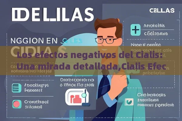 Los efectos negativos del Cialis: Una mirada detallada,Cialis Efectos Negativos: Todo lo que Debes Conocer