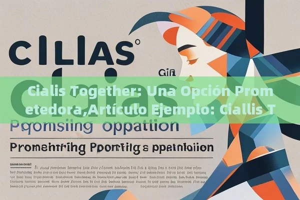 Cialis Together: Una Opción Prometedora,Artículo Ejemplo: Ciallis Together