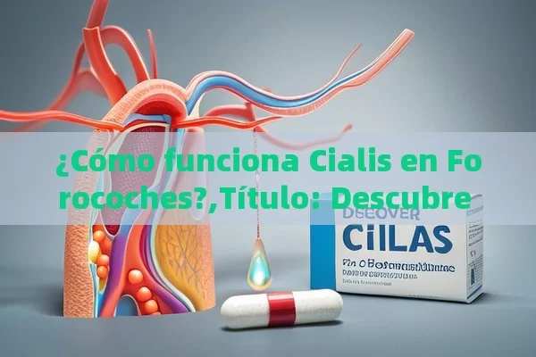 ¿Cómo funciona Cialis en Forocoches?, Descubre el poder de los cialis forocoches