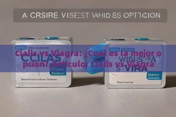 Cialis vs Viagra: ¿Cuál es la mejor opción?,Artículo: Cialis vs Viagra