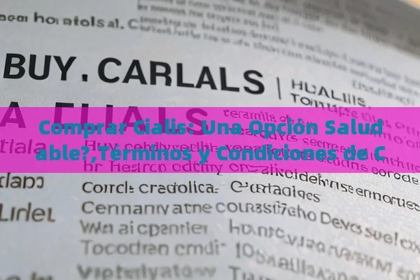 Comprar Cialis: Una Opción Saludable?,Términos y Condiciones de Compra de Cialis: Todo lo que Debes Saber