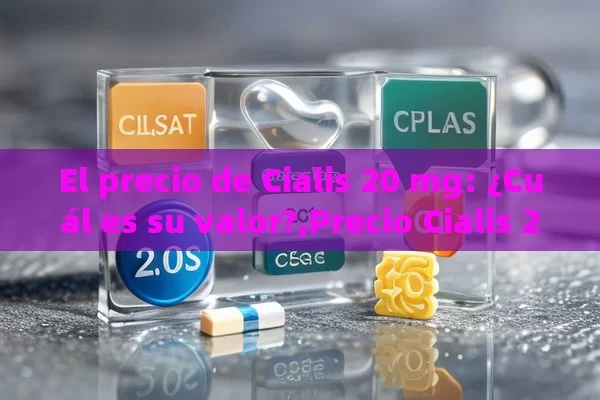 El precio de Cialis 20 mg: ¿Cuál es su valor?,Precio Cialis 20 mg: ¿Cuál es el mejor valor?