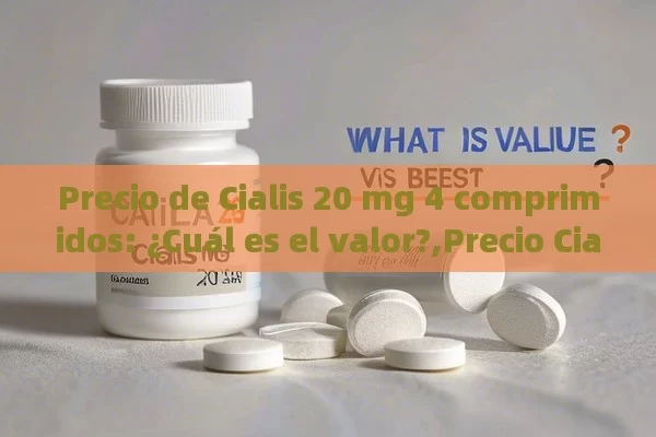 Precio de Cialis 20 mg 4 comprimidos: ¿Cuál es el valor?,Precio Cialis 20 mg 4 comprimidos: ¿Cuál es el mejor valor?