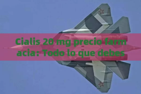 Cialis 20 mg precio farmacia: Todo lo que debes saber,Precio de Cialis 20 mg en la farmacia: ¿Cuánto debes esperar pagar?