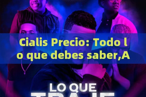 Cialis Precio: Todo lo que debes saber,Artículo: Precio del Cialis: Lo que Debes Saber