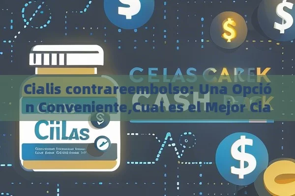 Cialis contrareembolso: Una Opción Conveniente,Cual es el Mejor Cialis Contrareembolso