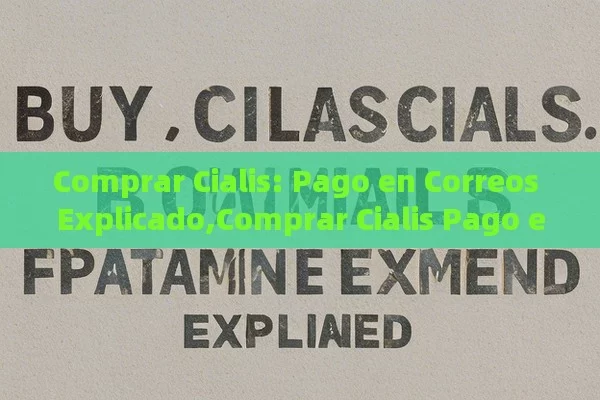 Comprar Cialis: Pago en Correos Explicado,Comprar Cialis Pago en Correos