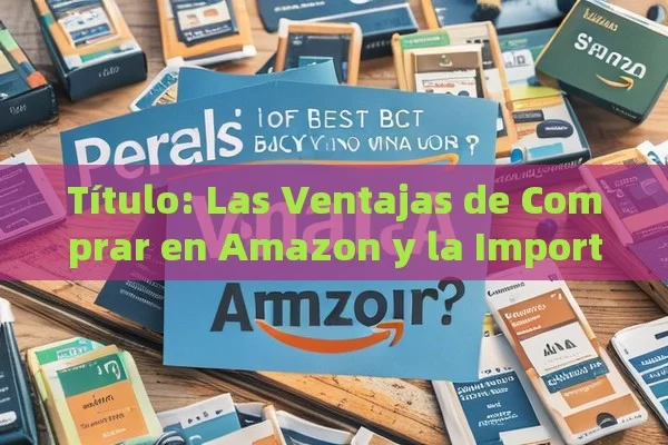 Título: Las Ventajas de Comprar en Amazon y la Importancia de Cialis,Artículo: Cual es el Mejor Lugar para Comprar Viagra en Amazon