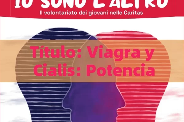 Título: Viagra y Cialis: Potenciadores de la Salud Sexual,Artículo: Viagra vs Cialis