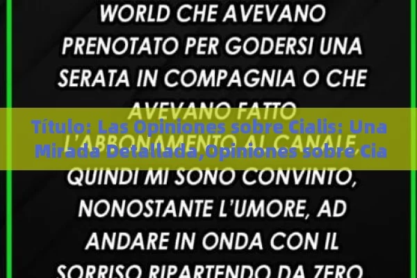 Título: Las Opiniones sobre Cialis: Una Mirada Detallada,Opiniones sobre Cialis: ¿Qué dicen los expertos?