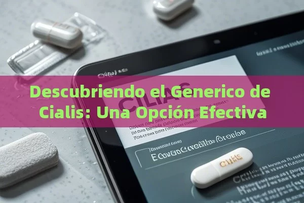 Descubriendo el Generico de Cialis: Una Opción Efectiva