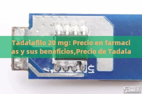 Tadalafilo 20 mg: Precio en farmacias y sus beneficios,Precio de Tadalafilo 20 mg en Farmacias: Una Guía Completa para los Consumidores