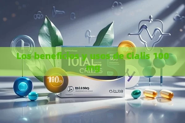 Los beneficios y usos de Cialis 100mg