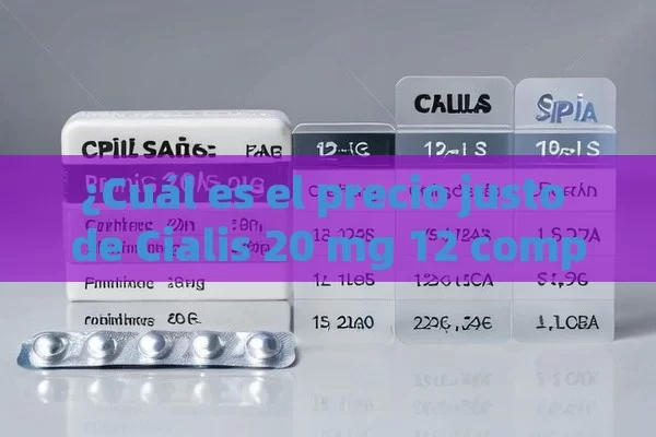 ¿Cuál es el precio justo de Cialis 20 mg 12 comprimidos?,¿Cuál es el Precio de Cialis 20 mg con 12 Comprimidos en España?