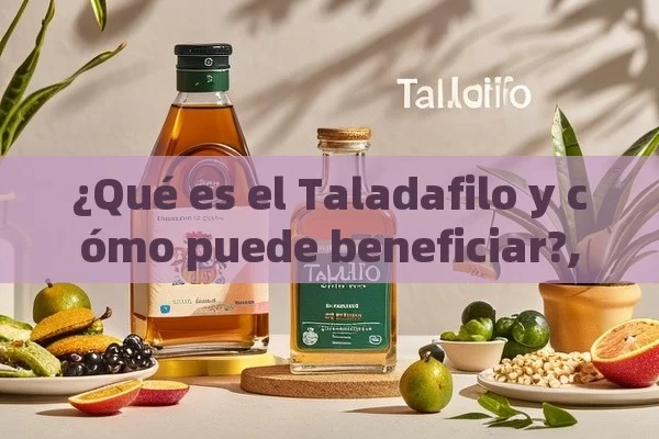 ¿Qué es el Taladafilo y cómo puede beneficiar?,¿Qué es TalaDafilo y Por Qué Es Relevante para el Mercado Español?