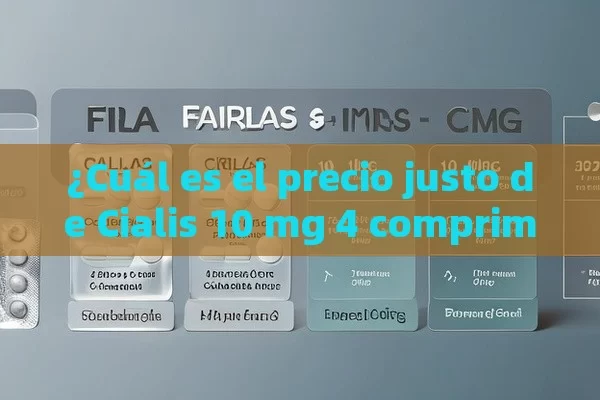 ¿Cuál es el precio justo de Cialis 10 mg 4 comprimidos?,¿Cuál es el Precio de Cialis 10 mg, 4 Comprimidos? Comparativa y Guía Completa