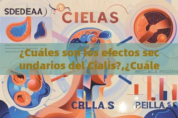 ¿Cuáles son los efectos secundarios del Cialis?,¿Cuáles son los efectos secundarios del Cialis y cómo afectan a los usuarios?