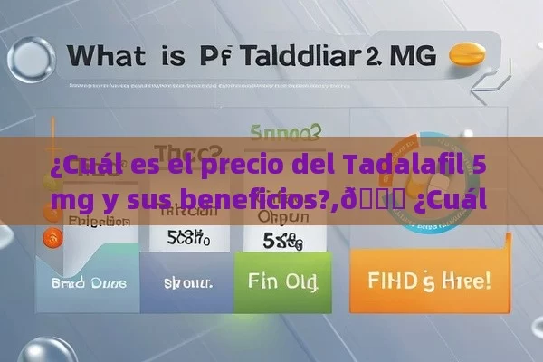 ¿Cuál es el precio del Tadalafil 5 mg y sus beneficios?,💊 ¿Cuál es el Precio de Tadalafilo 5 mg? Descubre Aquí 💸