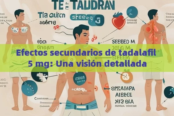 Efectos secundarios de tadalafil 5 mg: Una visión detallada