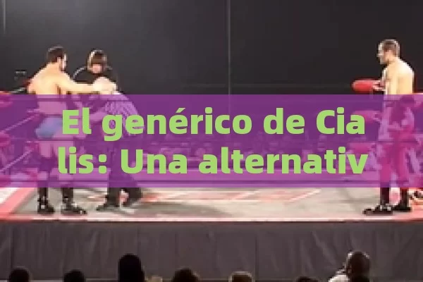 El genérico de Cialis: Una alternativa en el mercado