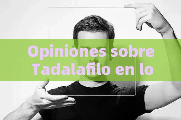 Opiniones sobre Tadalafilo en los Foros