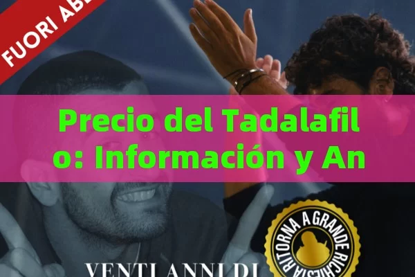 Precio del Tadalafilo: Información y Análisis