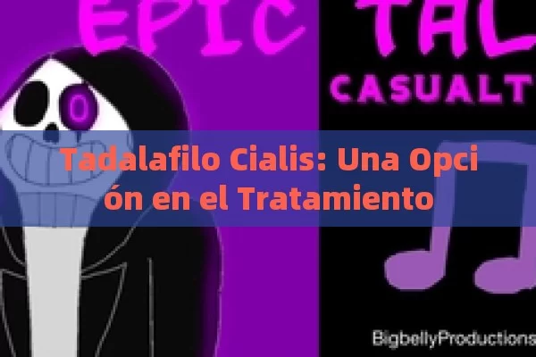 Tadalafilo Cialis: Una Opción en el Tratamiento