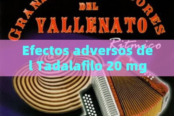 Efectos adversos del Tadalafilo 20 mg