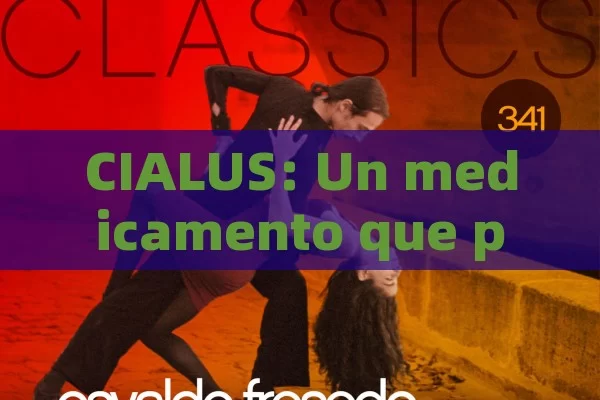 CIALUS: Un medicamento que puede cambiar la vida sexual de muchos