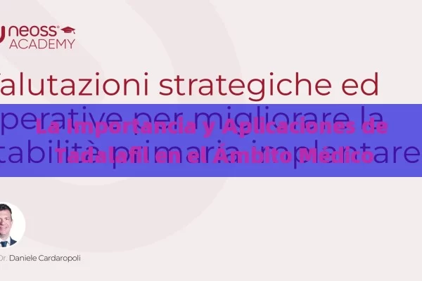 La Importancia y Aplicaciones de Tadalafil en el Ámbito Médico