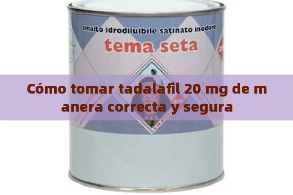 Cómo tomar tadalafil 20 mg de manera correcta y segura