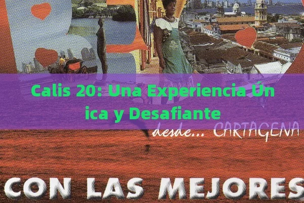 Calis 20: Una Experiencia Única y Desafiante