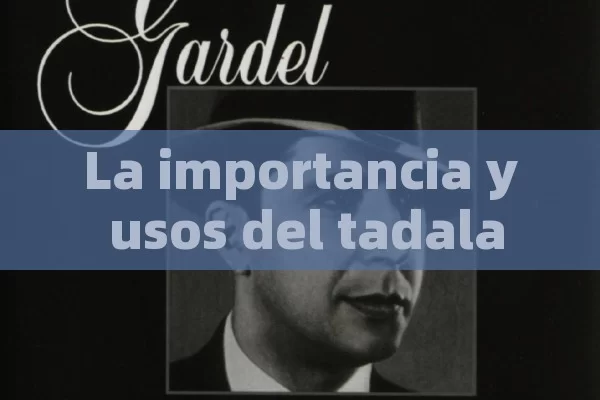 La importancia y usos del tadalafil