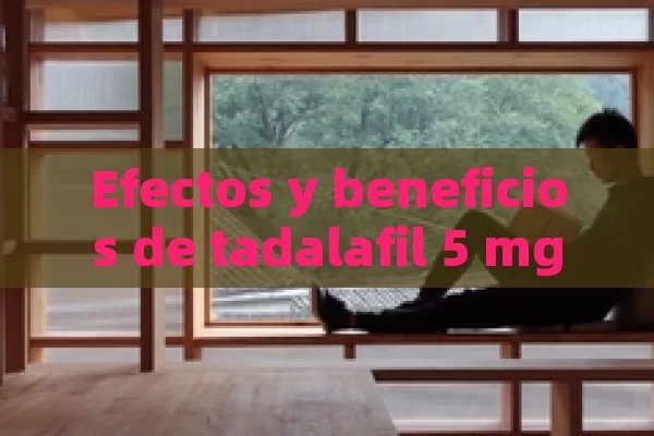 Efectos y beneficios de tadalafil 5 mg