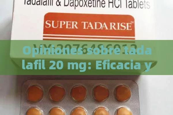 Opiniones sobre tadalafil 20 mg: Eficacia y Experiencias