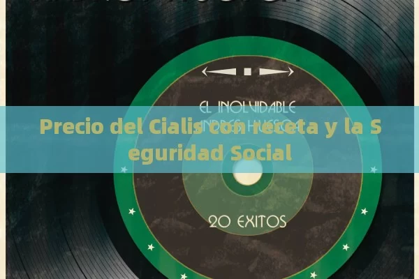 Precio del Cialis con receta y la Seguridad Social