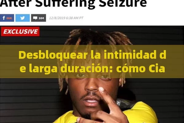 Desbloquear la intimidad de larga duración: cómo Cialis 100 mg puede transformar su vida en 36 horas