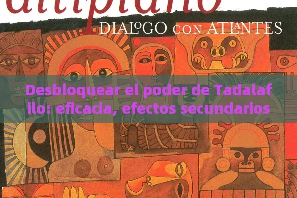 Desbloquear el poder de Tadalafilo: eficacia, efectos secundarios e imágenes de pacientes para un tratamiento óptimo Ed - 